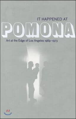 It Happened at Pomona: Art at the Edge of Los Angeles 1969-1973