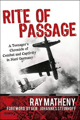 Rite of Passage: A Teenager&#39;s Chronicle of Combat and Captivity in Nazi Germany