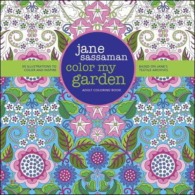 Color My Garden: 50 Illustrations to Color and Inspire Based on Jane&#39;s Textile Archives