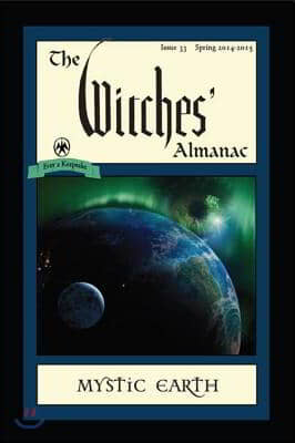 The Witches&#39; Almanac: Issue 33, Spring 2014-Spring 2015: Mystic Earth