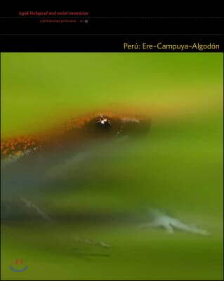 Peru Ere-Campuya-Algodon: Rapid Biological and Social Inventories: 25 Volume 25