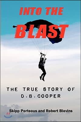 Into The Blast - The True Story of D.B. Cooper - Revised Edition