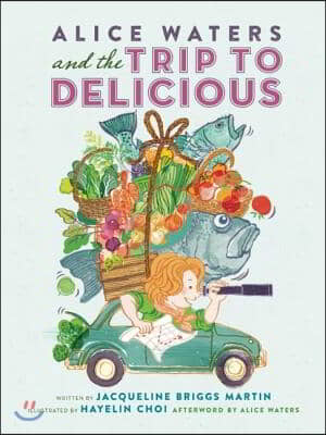 Alice Waters and the Trip to Delicious