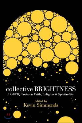 Collective Brightness: Lgbtiq Poets on Faith, Religion &amp; Spirituality