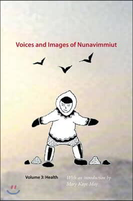 Voices and Images of Nunavimmiut, Volume 3: Health