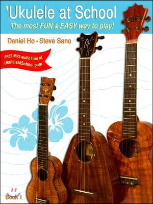 &#39;Ukulele at School, Bk 1: The Most Fun &amp; Easy Way to Play! (Student&#39;s Book)