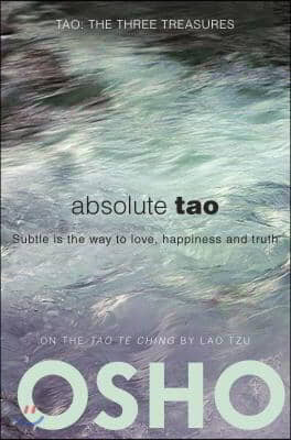 Absolute Tao: Subtle Is the Way to Love, Happiness and Truth