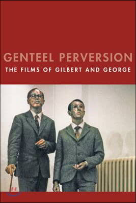 Genteel Perversion: The Films of Gilbert and George