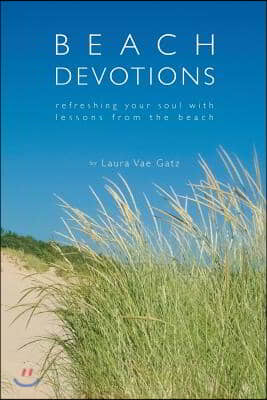 Beach Devotions: Refreshing Your Soul with Lessons from the Beach