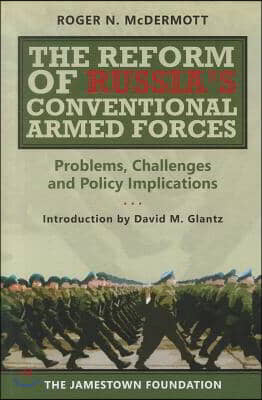 The Reform of Russia&#39;s Conventional Armed Forces: Problems, Challenges and Policy Implications