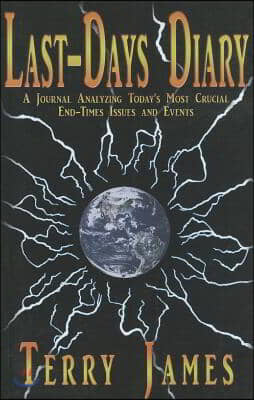 Last-Days Diary: A Journal Analyzing Today's Most Crucial End-Times Issues and Events