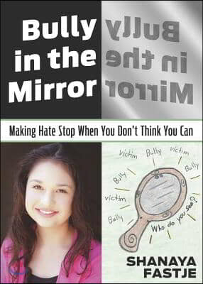 Bully in the Mirror: Making Hate Stop When You Don&#39;t Think You Can