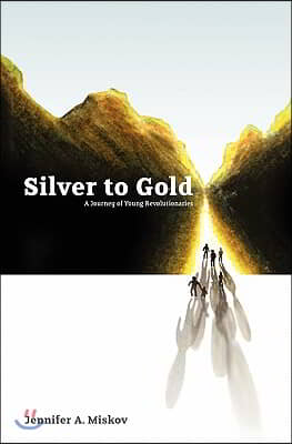 Silver to Gold: A Journey of Young Revolutionaries