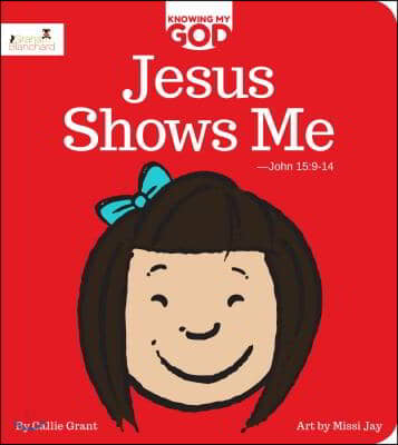 Jesus Shows Me: Knowing My God Series