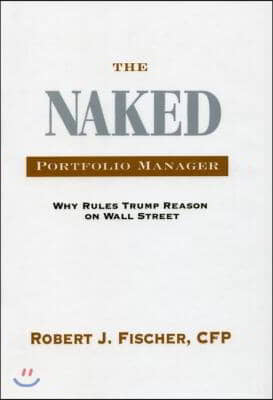 The Naked Portfolio Manager: Why Rules Trump Reason on Wall Street