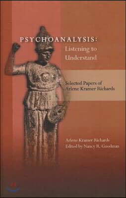 Psychoanalysis: Listening to Understand: Selected Papers of Arlene Kramer Richards