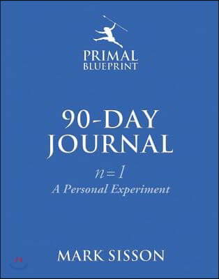 The Primal Blueprint 90-Day Journal: A Personal Experiment (N=1)