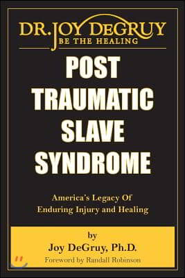 Post Traumatic Slave Syndrome: America&#39;s Legacy of Enduring Injury and Healing