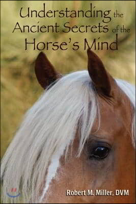 Understanding the Ancient Secrets of the Horse&#39;s Mind