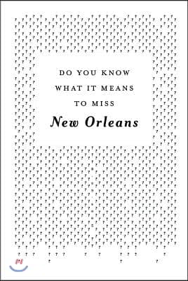 Do You Know What It Means to Miss New Orleans?: A Collection of Stories &amp; Essays Set in the Big Easy