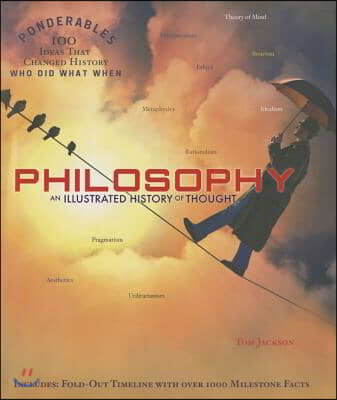 Philosophy: An Illustrated History of Thought (100 Ponderables)