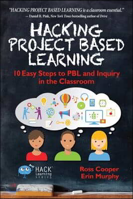 Hacking Project Based Learning: 10 Easy Steps to PBL and Inquiry in the Classroom