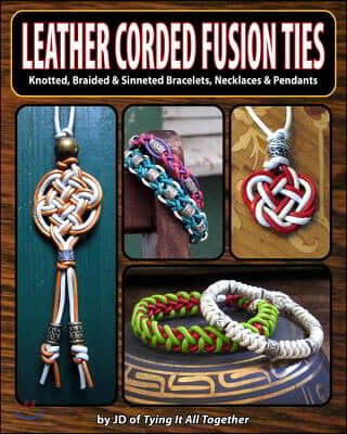 Leather Corded Fusion Ties: Knotted, Braided & Sinneted Bracelets, Necklaces & Pendants