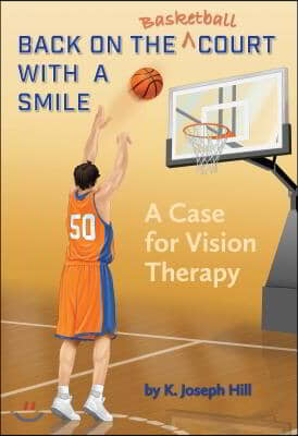 Back on the Basket Ball Court with a Smile a Case for Vision Therapy