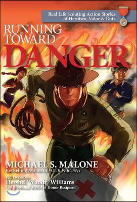 Running Toward Danger: Real Life Scouting Action Stories of Heroism, Valor &amp; Guts