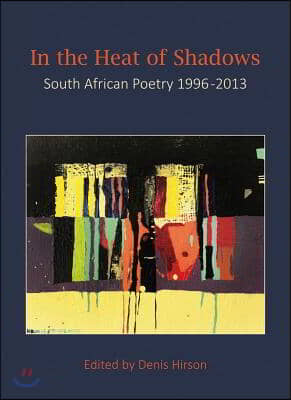 In the Heat of Shadows: South African Poetry 1996-2013