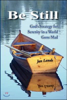 Be Still: God&#39;s Strategy for Serenity in a World Gone Mad