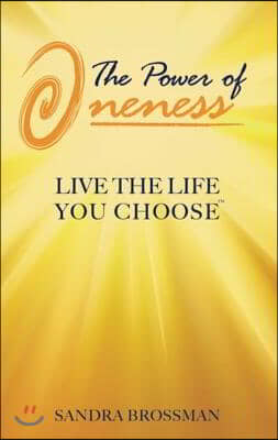 The Power of Oneness: Live the Life You Choose