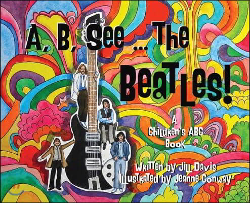 A, B, See the Beatles!: A Children&#39;s ABC Book