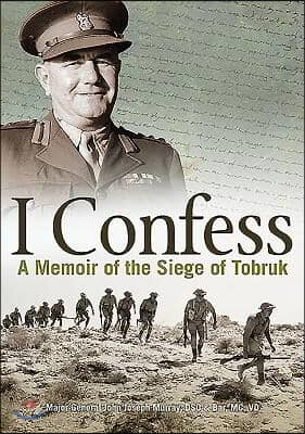 I Confess: A Memoir of the Siege of Tobruk