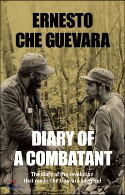 Diary of a Combatant: From the Sierra Maestra to Santa Clara, Cuba 1956-58