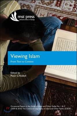 Viewing Islam: From Text to Context: Occasional Papers in the Study of Islam and Other Faiths Nos. 1 &amp; 2 (2009 &amp; 2010)