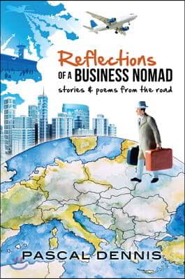 Reflections of a Business Nomad: Stories &amp; Poems from the Road