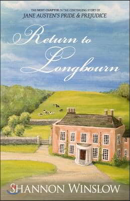 Return To Longbourn: The Next Chapter in the Continuing Story of Jane Austen's Pride and Prejudice