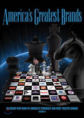America's Greatest Brands: An Insight Into Many of America's Strongest and Most Trusted Brands, Volume XI