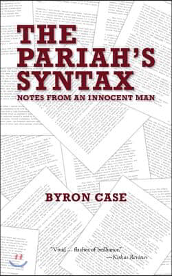 The Pariah's Syntax: Notes from an Innocent Man