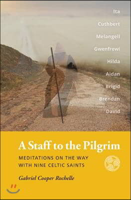 A Staff to the Pilgrim: Meditations on the Way with Nine Celtic Saints