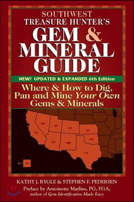 Southwest Treasure Hunter&#39;s Gem and Mineral Guide (6th Edition): Where and How to Dig, Pan and Mine Your Own Gems and Minerals