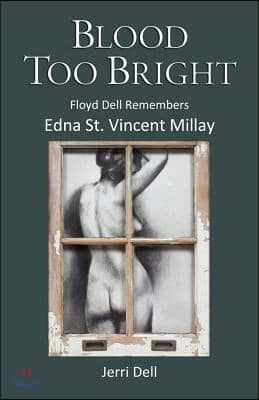 Blood Too Bright: Floyd Dell Remembers Edna St. Vincent Millay