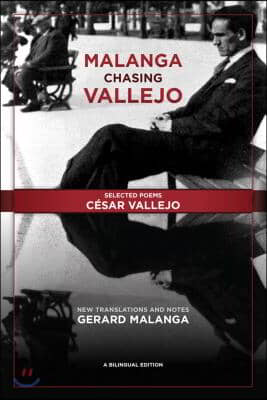 Malanga Chasing Vallejo: Selected Poems: Cesar Vallejo: New Translations and Notes: Gerard Malanga