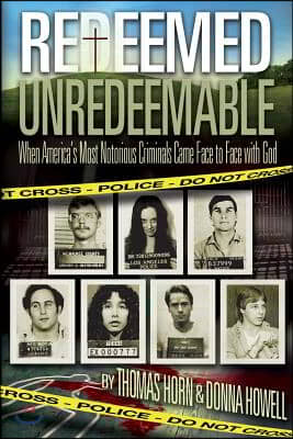 Redeemed Unredeemable: When America&#39;s Most Notorious Criminals Came Face to Face with God