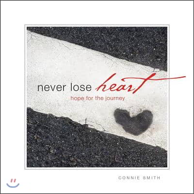 Never Lose Heart: Hope for the Journey