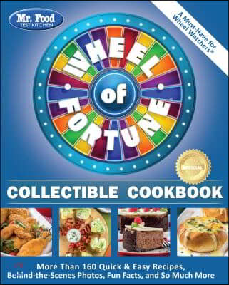 Mr. Food Test Kitchen Wheel of Fortune(r) Collectible Cookbook: More Than 160 Quick &amp; Easy Recipes, Behind-The-Scenes Photos, Fun Facts, and So Much M
