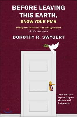 Before Leaving This Earth, Know Your Pma: Your Purpose, Mission, and Assignment