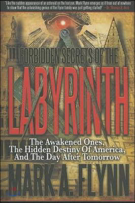 Forbidden Secrets of the Labyrinth: The Awakened Ones, the Hidden Destiny of America, and the Day after Tomorrow