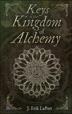 Keys to the Kingdom of Alchemy: Unlocking the Secrets of Basil Valentine&#39;s Stone (Hardcover Color Edition)